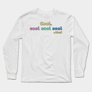 Cool. coolcoolcool abed quote Long Sleeve T-Shirt